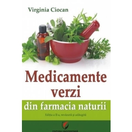 Medicamente verzi din farmacia naturii. Editia a 2-a, revazuta si adaugita - Virginia Ciocan