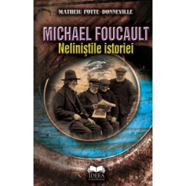 Michael Foucault. Nelinistile istoriei - Matheiu Potte-Bonneville, Michael Foucault