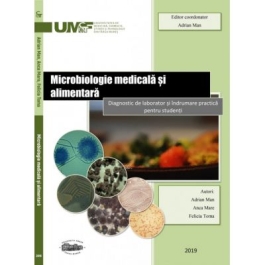 Microbiologie medicala si alimentara. Diagnostic de laborator si indrumare practica pentru studenti. Alb-negru - Adrian Man, Anca Mare, Felicia Toma