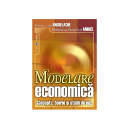 Modelare economica. Concepte, teorie si studii de caz - Constantin Anghelache, Madalina Gabriela Anghel