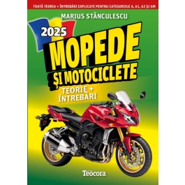 Mopede si motociclete 2025. Teorie si intrebari explicate pentru examen - Marius Stanculescu