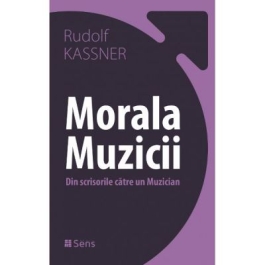 Morala muzicii. Din scrisorile catre un muzician - Rudolf Kassner