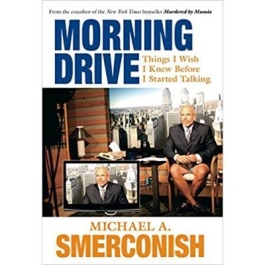Morning Drive. Things I Wish I Knew Before I Started Talking - Michael A. Smerconish