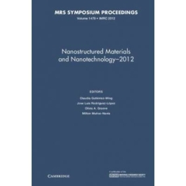 Nanostructured Materials and Nanotechnology–2012: Volume 1479 - Claudia Gutierrez-Wing, Jose Luis Rodriguez-Lopez, Olivia A. Graeve, Milton Munoz-Navia