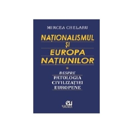 Nationalismul si Europa Natiunilor - Mircea Chelaru