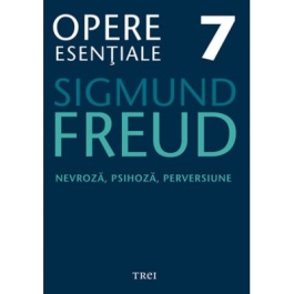 Nevroza, psihoza, perversiune. Opere Esentiale, volumul 7 - Sigmund Freud