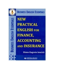 New Practical English for Finance, Accounting and Insurance - Diana-Eugenia Ioncica