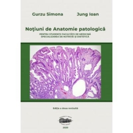Notiuni de anatomie patologica pentru studentii Facultatii de medicina, specializarea nutritie si dietetica. Editia 2 - Simona Gurzu