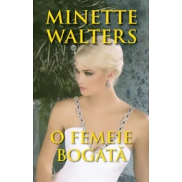 O femeie bogata - Minette Walters