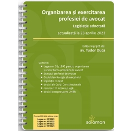 Organizarea si exercitarea profesiei de avocat. Legislatie adnotata, actualizata la 23 aprilie 2023 - Tudor Duca