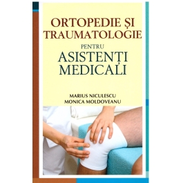 Ortopedie si traumatologie pentru asistenti medicali - Monica Moldoveanu