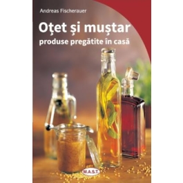 Otet si mustar. Produse pregatite in casa - Andreas Fischeraurer