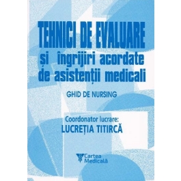 Tehnici de evaluare si ingrijiri acordate de asistentii medicali  Volumul 2 - Lucretia Titirca