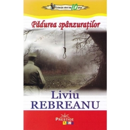 Padurea spanzuratilor. Colectia elevi de 10 plus - Liviu Rebreanu