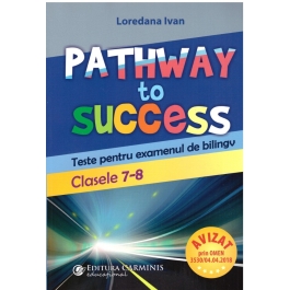 Pathway to Success. Teste pentru examenul de bilingv. Clasele 7-8 - Loredana Ivan