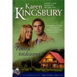 Pentru totdeauna. Saga Familiei Baxter Seria Intaiul nascut Cartea 5 - Karen Kingsbury