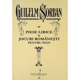 Piese lirice si jocuri romanesti pentru pian - Guilelm Sorban