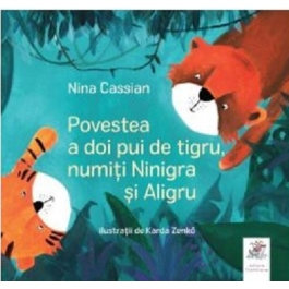 Povestea a doi pui de tigru, numiti Ninigra si Aligru - Nina Cassian