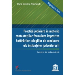 Practica judiciara in materia contestatiilor formulate impotriva hotararilor colegilor de conducere ale instantelor judecatoresti - Oana Cristina Niemesch