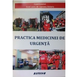 Practica medicinei de urgenta - Coordonator Profesor Universitar Dr. Rotaru Luciana