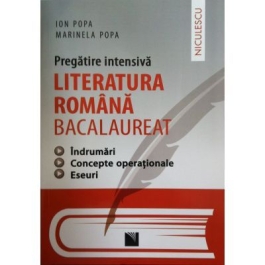 Pregatire intensiva Literatura Romana Bacalaureat. Indrumari. Concepte operationale. Eseuri - Ion Popa, Marinela Popa