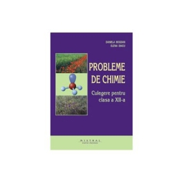 Probleme de chimie Culegere pentru clasa a XII-a - Dan Bogdan