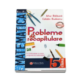 Probleme de recapitulare. Matematica. Clasa a V-a - Artur Balauca, Catalin Budeanu