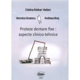 Proteze dentare fixe. Aspecte clinico-tehnice - Cristina Molnar-Varlam