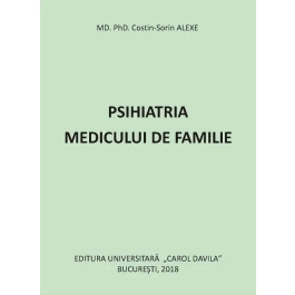 Psihiatria medicului de familie - MD. PhD. Costin Sorin ALEXE