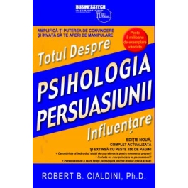 Psihologia Persuasiunii. Totul despre Influentare - Robert B. Cialdini