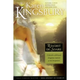 Rasarit de soare. Saga Familiei Baxter Seria Rasarit de soare Cartea 1 - Karen Kingsbury