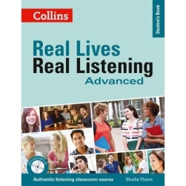 Real Lives, Real Listening. Advanced Student’s Book, Complete Edition B2-C1 - Sheila Thorn