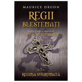 Regii blestemati volumul 2. Regina sugrumata - Maurice Druon