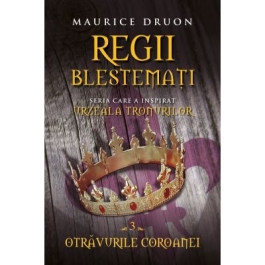 Regii blestemati (volumul .3). Otravurile coroanei - Maurice Druon