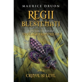 Regii blestemati (volumul 6). Crinul si leul - Maurice Druon