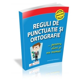 Reguli de punctuatie si ortografie pentru elevi si nu numai - Ligia-Monica Cristea