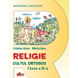 Religie. Cultul Ortodox, clasa a 2-a, manual - Cristian Alexa, Mirela Sova