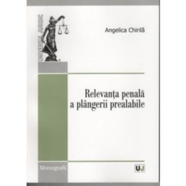 Relevanta penala a plangerii prealabile	- Angelica Chirila