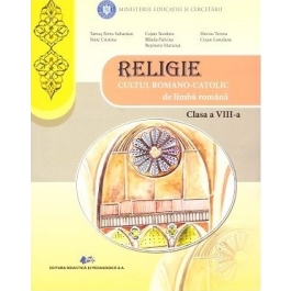 Religie Cultul Romano-Catolic de limba romana. Manual pentru clasa a 8-a - Petru Sebastian Tamas