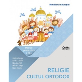 Religie Cultul Ortodox. Manual pentru clasa a III-a - Cristina Benga, Aurora Ciachir