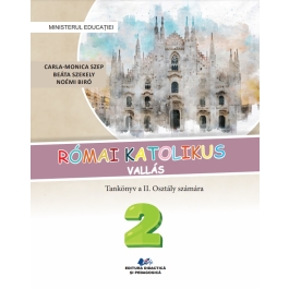 Religie Cultul romano-catolic in limba maghiara. Manual clasa a 2-a - Carla-Monica Szep