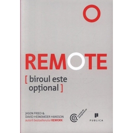 Remote. Biroul este optional - David Heinemeier Hansson, Jason Fried