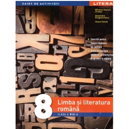 Limba si literatura romana. Caiet de activitati. Clasa a VIII-a - Mihaela Daniela Cirstea, Ileana Sanda, Alexandra Dragomirescu