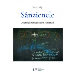 Sanzienele. Constiinta istorica si viitorul Pamantului - Peter Selg