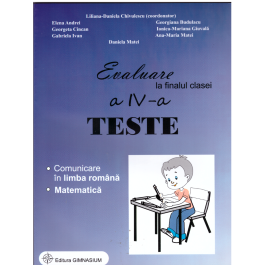 Evaluare la finalul clasei a 4-a Teste Comunicare in limba romana si Matematica - Liliana Daniela Chivulescu (coordonator), Elena Andrei