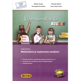 Cu matematica la rucSAC, la SCOALA, ACASA, in COMUNITATE, clasa I, semestrul 1 - Mihaela Singer, Nicoleta Stanica