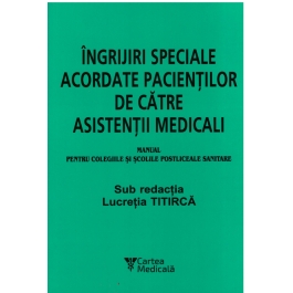 Ingrijiri speciale acordate pacientilor de asistenti medicali, pentru colegiile si scolile postliceale sanitare, Editia a IX-a - Lucretia Titirca
