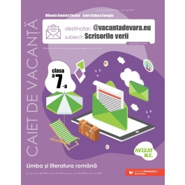 vacantadevara. eu. Scrisorile verii. Caiet de vacanta pentru limba si literatura romana. Clasa a 7-a - Mihaela Daniela Cirstea