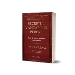 Secretul vanzarilor perene. Arta de a crea produse memorabile - Ryan Holiday