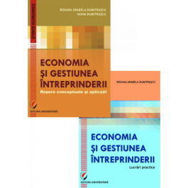 Set: Economia si gestiunea intreprinderii. Repere conceptuale si aplicatii + Economia si gestiunea intreprinderii. Lucrari practice - Vadim Dumitrascu, Roxana Arabela Dumitrascu